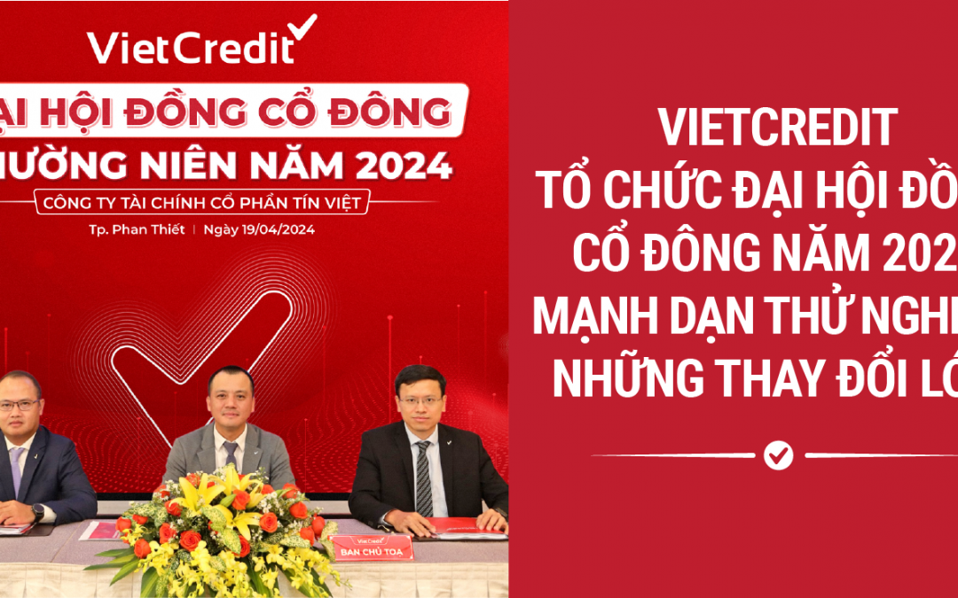 VietCredit tổ chức Đại hội đồng Cổ đông năm 2024 – Mạnh dạn thử nghiệm những thay đổi lớn